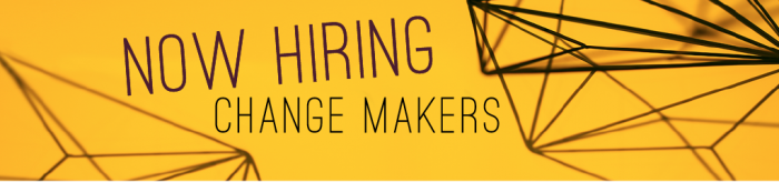 Now Hiring Change Makers